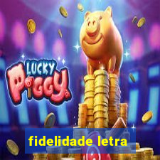 fidelidade letra